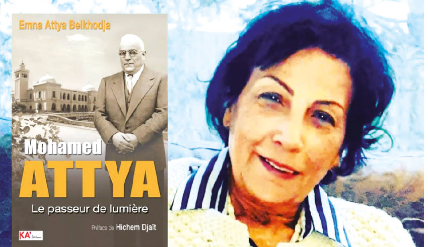 Emna Attya Belkhodja, autrice de «Mohamed Attya, le passeur de lumière», à La Presse : «L’objectif principal de ce livre est de rétablir la vérité historique»