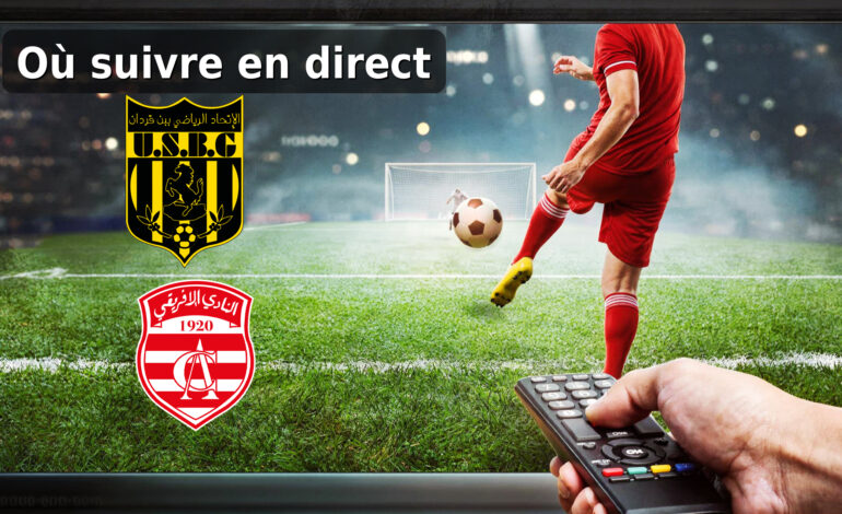 Ligue 1 : où suivre US Ben Guerdane – Club Africain aujourd’hui ?